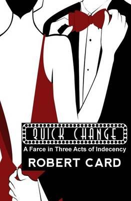 Quick Change: A Farce in Three Acts of Indecency