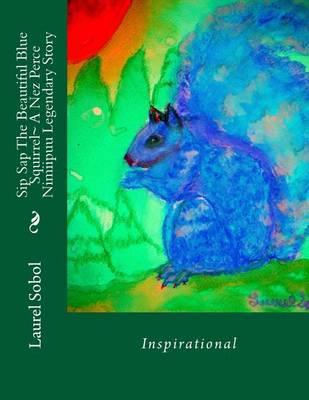 Sip Sap The Beautiful Blue Squirrel A Nez Perce Nimiipuu Legendary Story