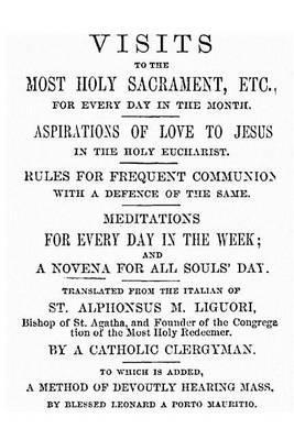 Visits to the Most Holy Sacrament for Every Day of the Month: Aspirations for the Love of Jesus; Rules for Frequent Communion with a Defence of the Same