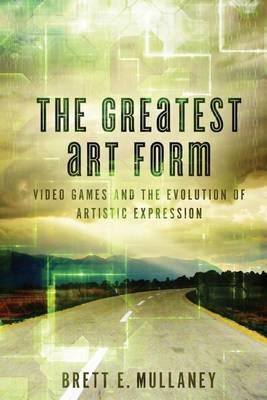 The Greatest Art Form: Video Games and the Evolution of Artistic Expression