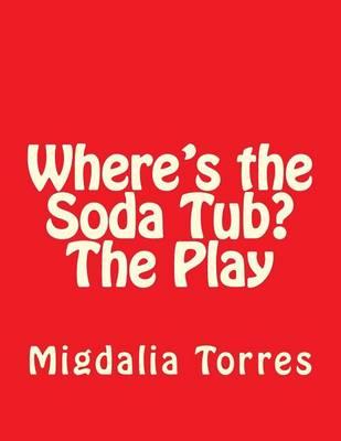 Where's the Soda Tub?the Play