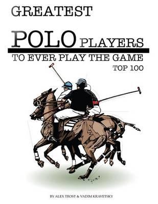Greatest Polo Players to Ever Play the Game: Top 100