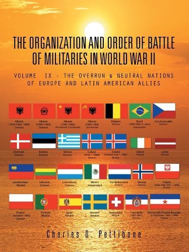 The Organization and Order of Battle of Militaries in World War II: Volume IX - The Overrun & Neutral Nations of Europe and Latin American Allies