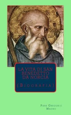 La vita di san Benedetto: Biografia
