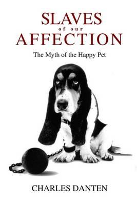 Slaves of Our Affection: The Myth of the Happy Pet