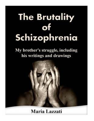 The Brutality of Schizophrenia: My brother's struggles, including his writings and drawings