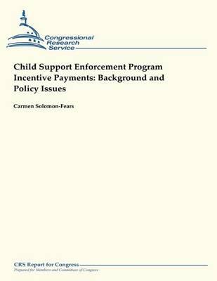 Child Support Enforcement Program Incentive Payments: Background and Policy Issues