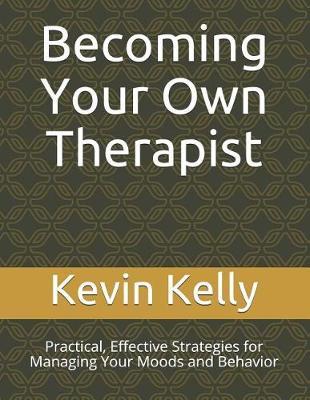 Becoming Your Own Therapist: Practical, Effective Strategies for Managing Your Moods and Behavior
