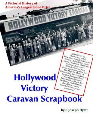 Hollywood Victory Caravan Scrapbook: A Pictorial History of America's Largest Bond Drive
