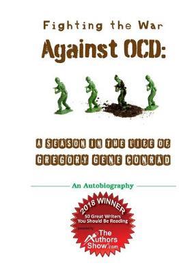 Fighting the War Against OCD: A Season in the Life of Gregory Gene Conrad
