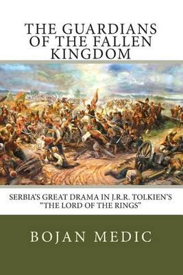 The Guardians of the Fallen Kingdom: Serbia's Great Drama in J.R.R. Tolkien's  The Lord of the Rings