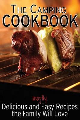The Camping Cookbook: Delicious and Mostly Easy Recipes the Family Will Love