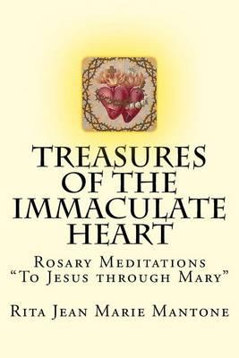 Treasures of the Immaculate Heart: Rosary Meditations  To Jesus through Mary