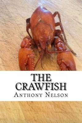 The Crawfish: How To; Techniques, Baits, Traps and Great Recipes