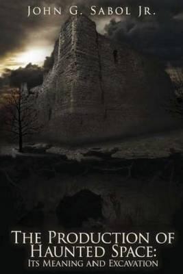 The Production of Haunted Space: It's Meaning and Excavation