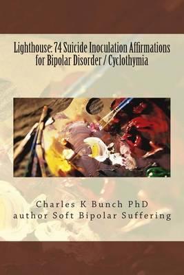 Lighthouse: 74 Suicide Inoculation Affirmations for Bipolar Disorder / Cyclothymia: 24 plus 50 more vital affirmations