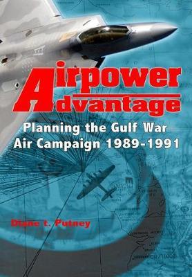 Airpower Advantage: Planning the Gulf War Air Campaign 1989-1991