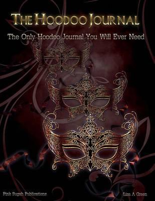 The Hoodoo Journal: The Only Hoodoo Journal You Will Ever Need
