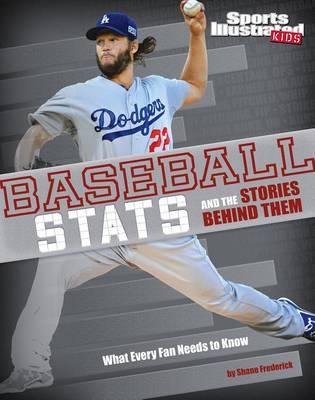 Baseball STATS and the Stories Behind Them: What Every Fan Needs to Know
