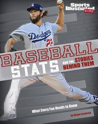 Baseball STATS and the Stories Behind Them: What Every Fan Needs to Know
