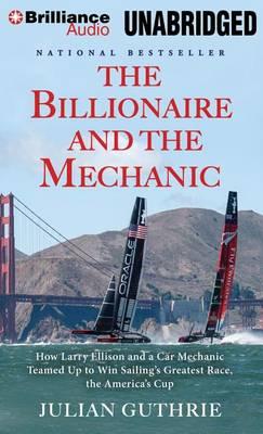 The Billionaire and the Mechanic: How Larry Ellison and a Car Mechanic Teamed Up to Win Sailing's Greatest Race, the America's Cup, Library Edition
