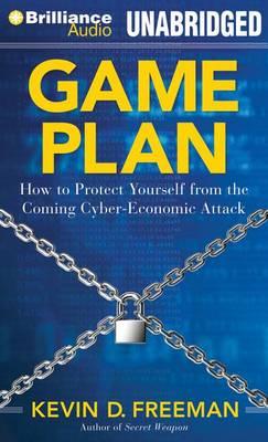 Game Plan: How to Protect Yourself from the Coming Cyber-Economic Attack: Library Edition