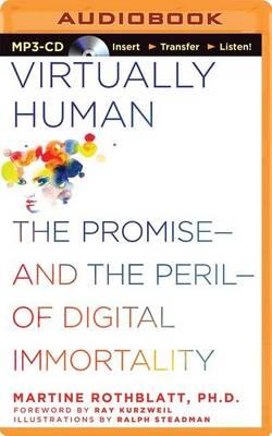 Virtually Human: The Promise - and the Peril - of Digital Immortality
