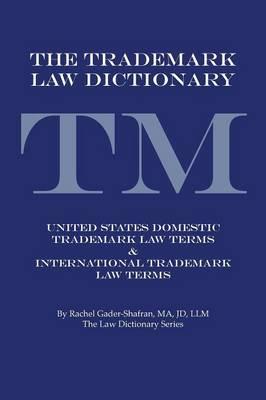 THE Trademark Law Dictionary: United States Domestic Trademark Law Terms & International Trademark Law Terms