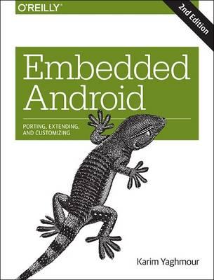 Embedded Android: Porting, Extending, and Customizing