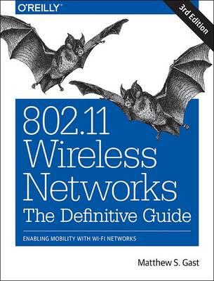 802.11 Wireless Networks: The Definitive Guide: Enabling Mobility with Wi-Fi Networks