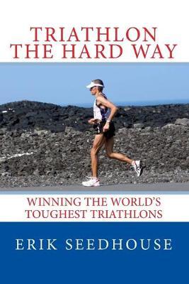 Triathlon the hard way: Winning the world's toughest triathlons