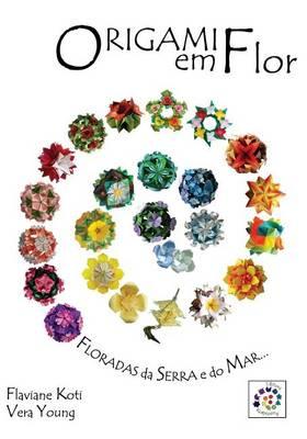 Origami em Flor: Kusudamas, Guirlandas e Buques