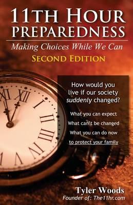 11th Hour Preparedness - 2nd Edition: Making Choices While We Can