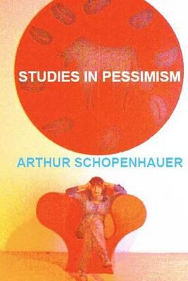 Arthur Schopenhauer. Studies in Pessimism