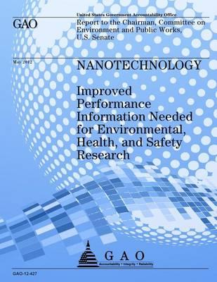 Nanotechnology: Improved Performance Information Needed for Environmental, Health, and Safety, Research