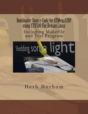 Bootloader Source Code for ATMega328P using STK500 For Debian Linux: Including Makefile and Test Program