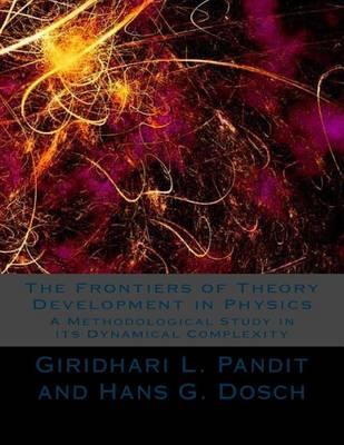 The Frontiers of Theory Development in Physics: A Methodological Study in its Dynamical Complexity