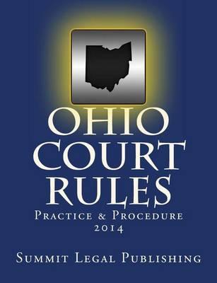Ohio Court Rules 2014, Practice & Procedure