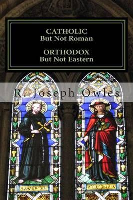 CATHOLIC But Not Roman ORTHODOX But Not Eastern: An Introduction To The Old Catholic Church