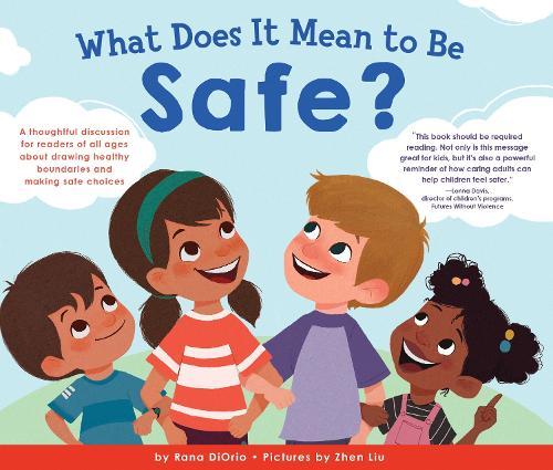 What Does It Mean to Be Safe?: A thoughtful discussion for readers of all ages about drawing healthy boundaries and making safe choices