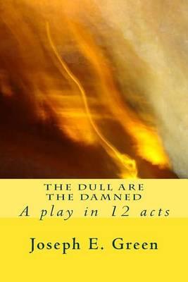 The Dull are the Damned: a play in 12 scenes