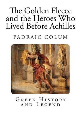 The Golden Fleece and the Heroes Who Lived Before Achilles