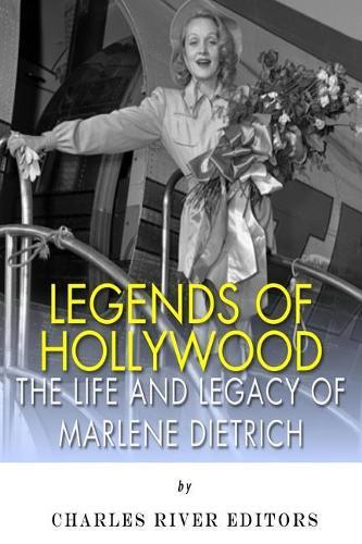 Legends of Hollywood: The Life and Legacy of Marlene Dietrich