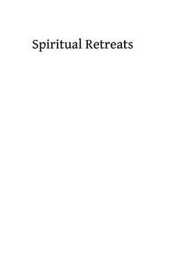 Spiritual Retreats: Notes of Meditations and Considerations Given in the Convent of the Sacred Heart in Rosehampton