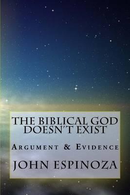 The Biblical God Doesn't Exist: Argument & Evidence