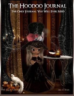 The Hoodoo Journal: The Only Hoodoo Journal You Will Ever Need