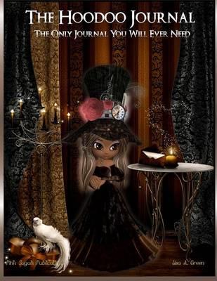 The Hoodoo Journal: The Only Hoodoo Recipe Journal You Will Ever Need