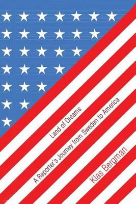 Land of Dreams: A Reporter's Journey from Sweden to America