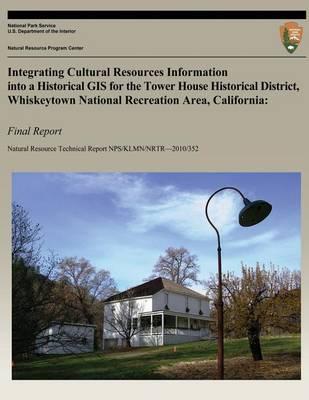 Integrating Cultural Resources Information into a Historical GIS for the Tower House Historical District, Whiskeytown National Recreation Area, California: Final Report