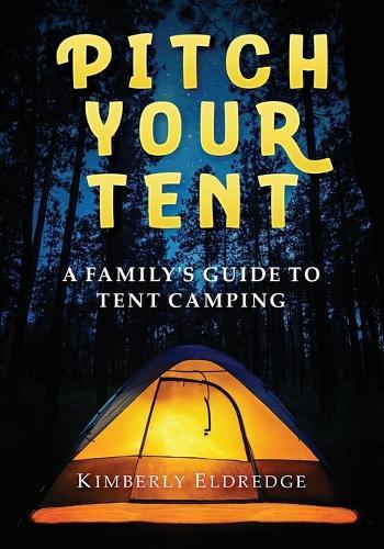Pitch Your Tent: A Family's Guide To Tent Camping
